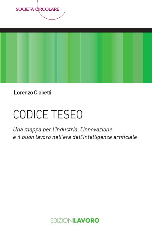 Codice Teseo. Una mappa per l’industria, l'innovazione e il buon lavoro nell'era dell'Intelligenza Artificiale