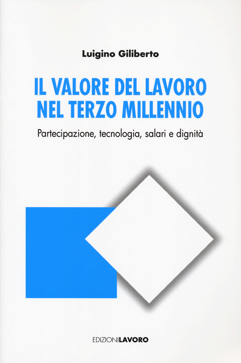 Il valore del lavoro nel terzo millennio. Partecipazione, tecnologia, salari e dignità