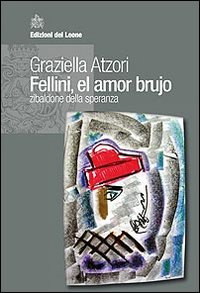 Fellini, el amor brujo. Zibaldone della speranza