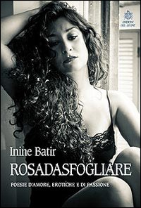 Rosadasfogliare. Poesie d'amore, erotiche e di passione