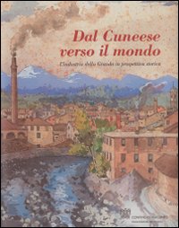 Dal cuneese verso il mondo. L'industria della Granda in prospettiva storica