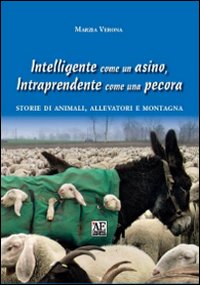 Intelligente come un asino, intraprendente come una pecora. Storie di animali, allevatori e montagna