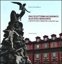 Dall'eclettismo accademico allo stile novecento. L'architettura a Torino fra il 1860 e il 1930