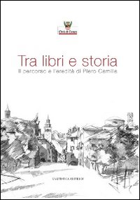 Tra libri e storia. Il percorso e l'eredità di Piero Camilla