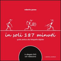 In soli 187 minuti. Guida pratica alla fotografia digitale