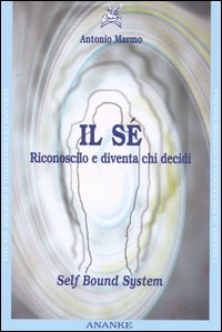 Il sé. Riconoscilo e diventa chi decidi