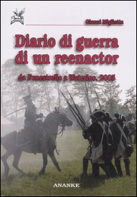 Diario di guerra di un reenactor. Da Fenestrelle a Waterloo, 2005