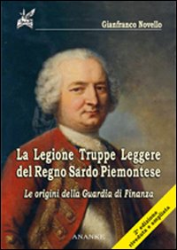 La legione. Truppe leggere del regno sardo piemontese. Le origini della guardia di finanza