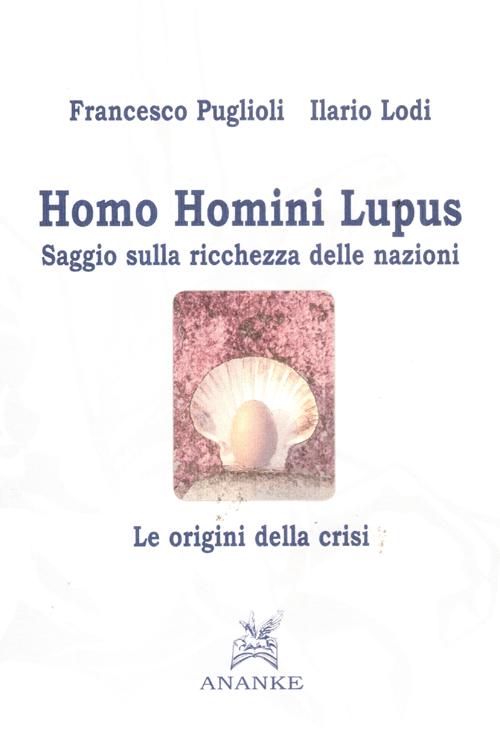 Homo homini lupus. Saggio sulla ricchezza delle nazioni. Le origini della crisi