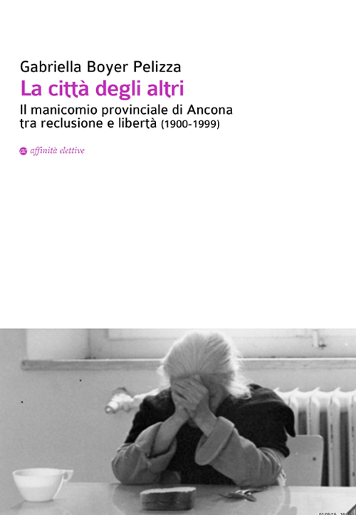 La città degli altri. Il manicomio provinciale di Ancona tra reclusione e libertà (1900-1999)