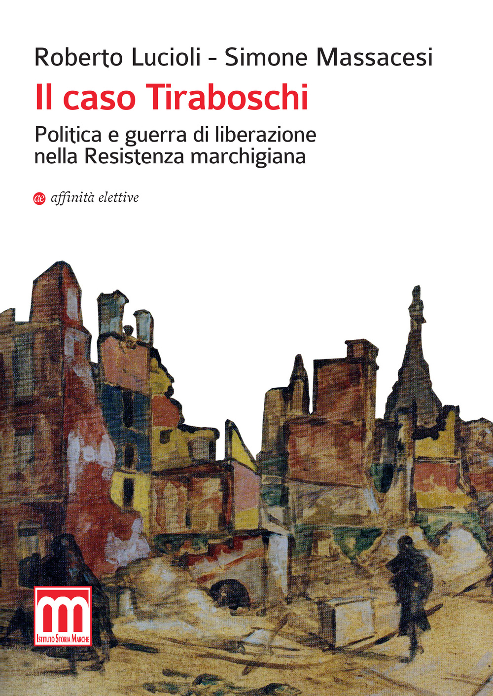 Il caso Tiraboschi. Politica e guerra di liberazione nella Resistenza marchigiana