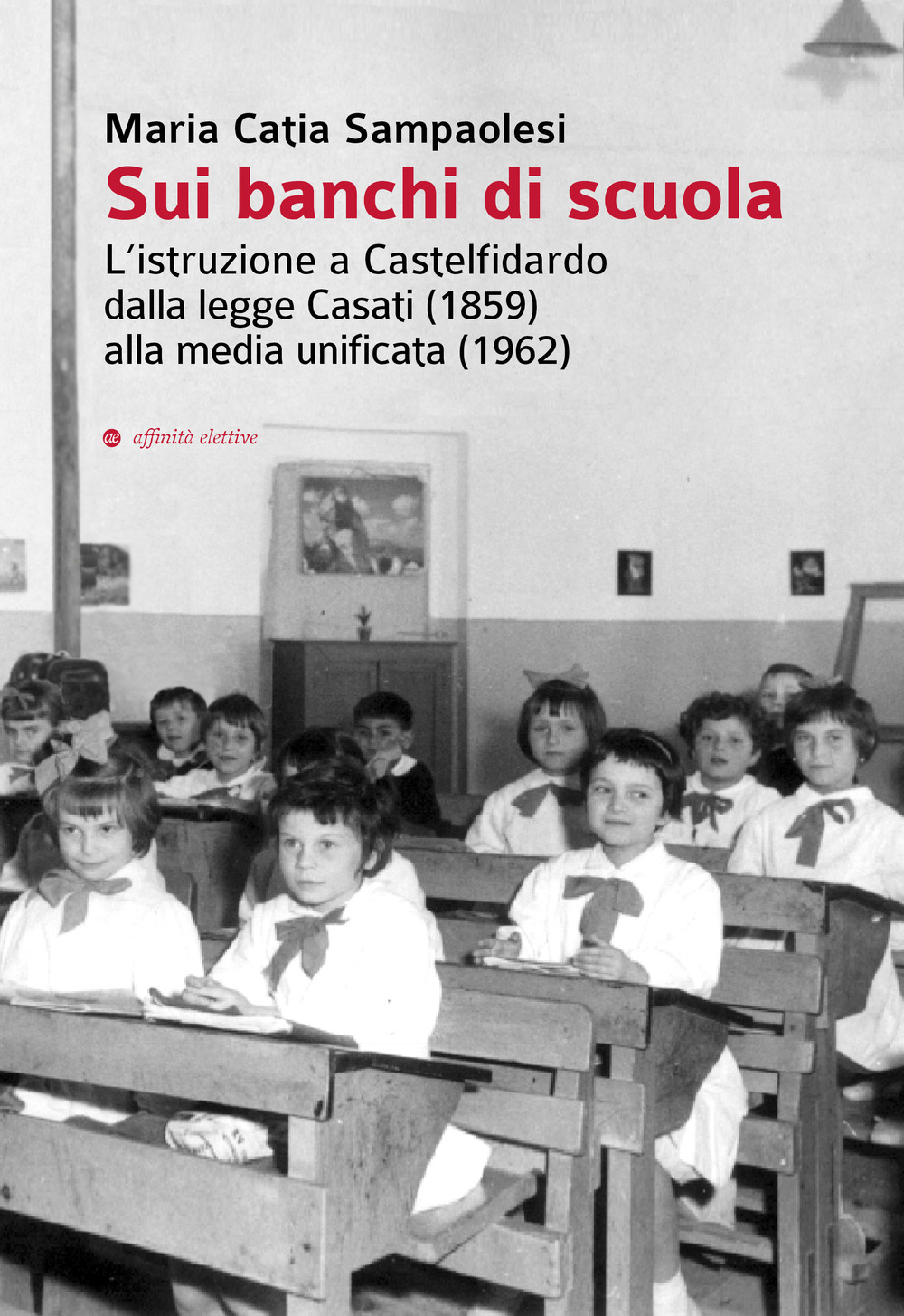 Sui banchi di scuola. L’istruzione a Castelfidardo dalla legge Casati (1859) alla media unificata (1962)