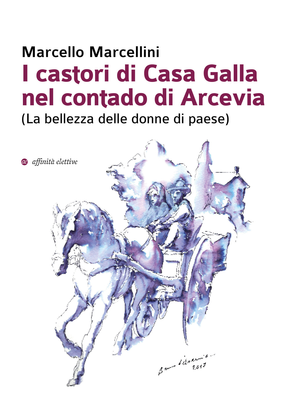 I castori di Casa Galla nel contado di Arcevia (La bellezza delle donne di paese)
