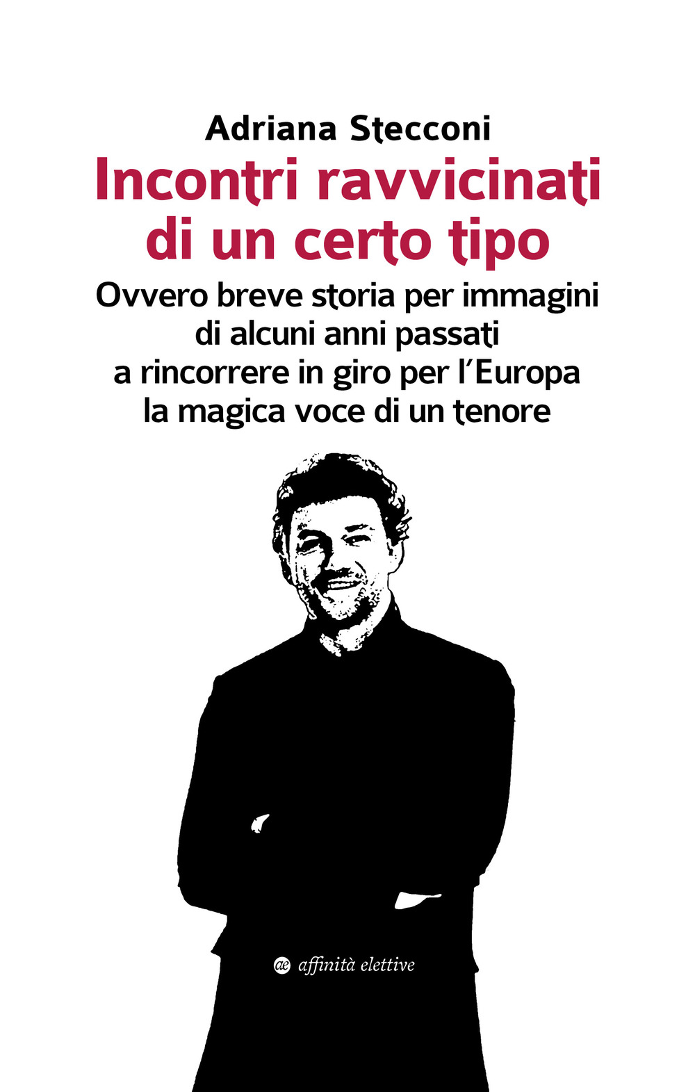 Incontri ravvicinati di un certo tipo. Ovvero breve storia per immagini di alcuni anni passati a rincorrere in giro per l'Europa la magica voce di un tenore