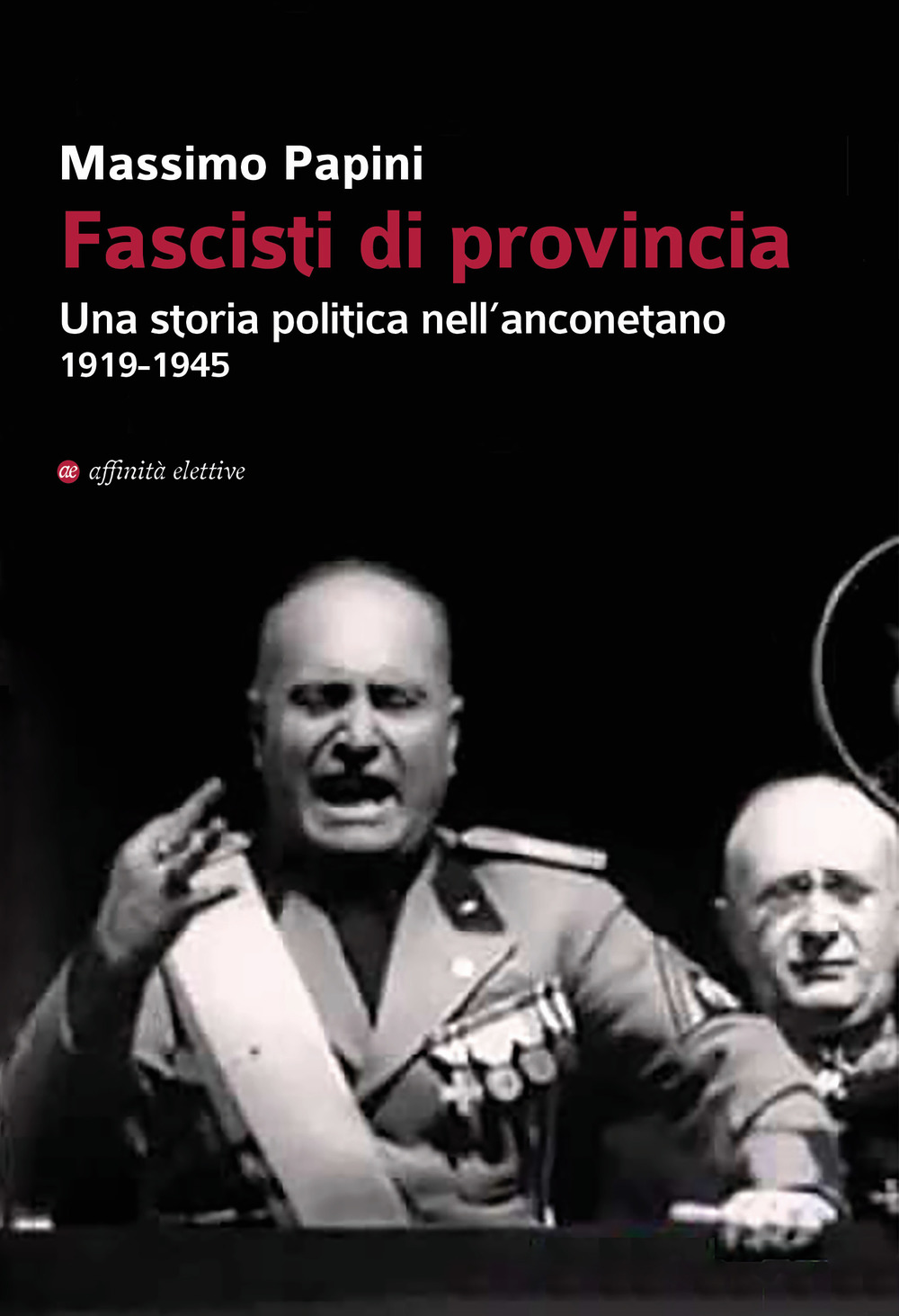 Fascisti di provincia. Una storia politica nell’anconetano 1919-1945