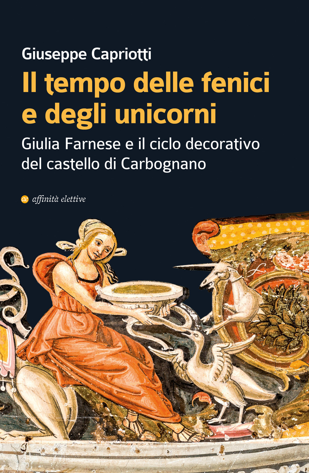 Il tempo delle fenici e degli unicorni. Giulia Farnese e il ciclo decorativo del castello di Carbognano