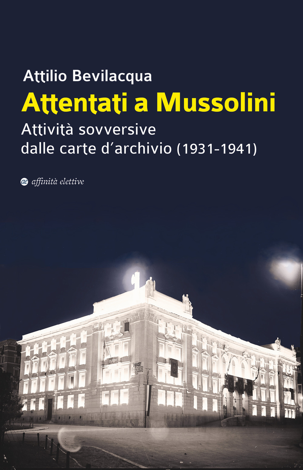 Attentati a Mussolini. Attività sovversive dalle carte d’archivio (1931-1941)