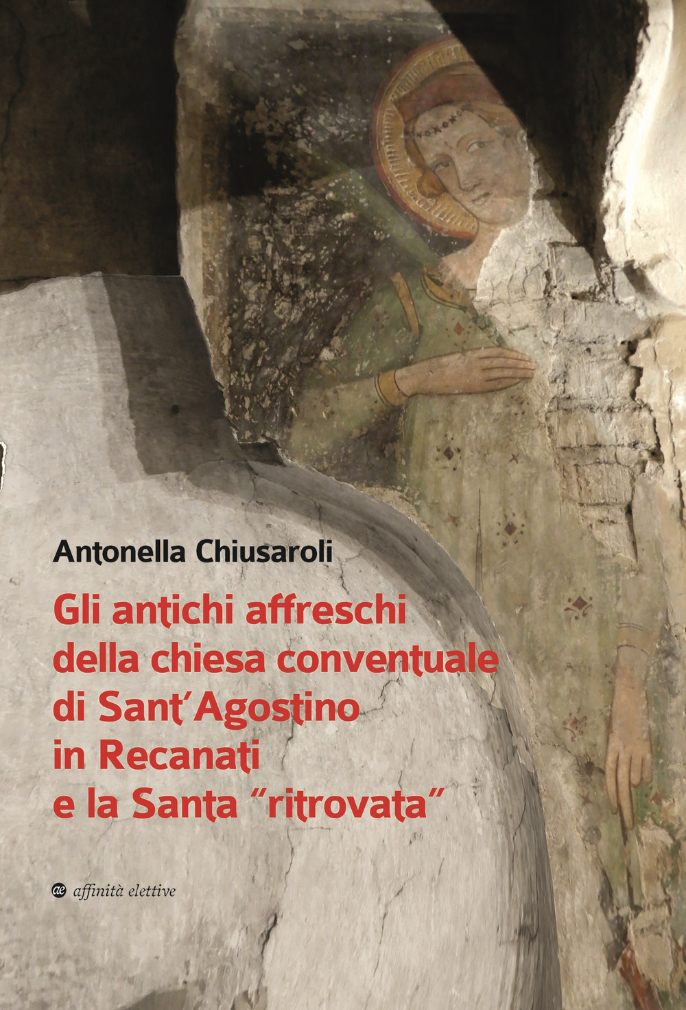Gli antichi affreschi della chiesa conventuale di Sant’Agostino in Recanati e la Santa «ritrovata»