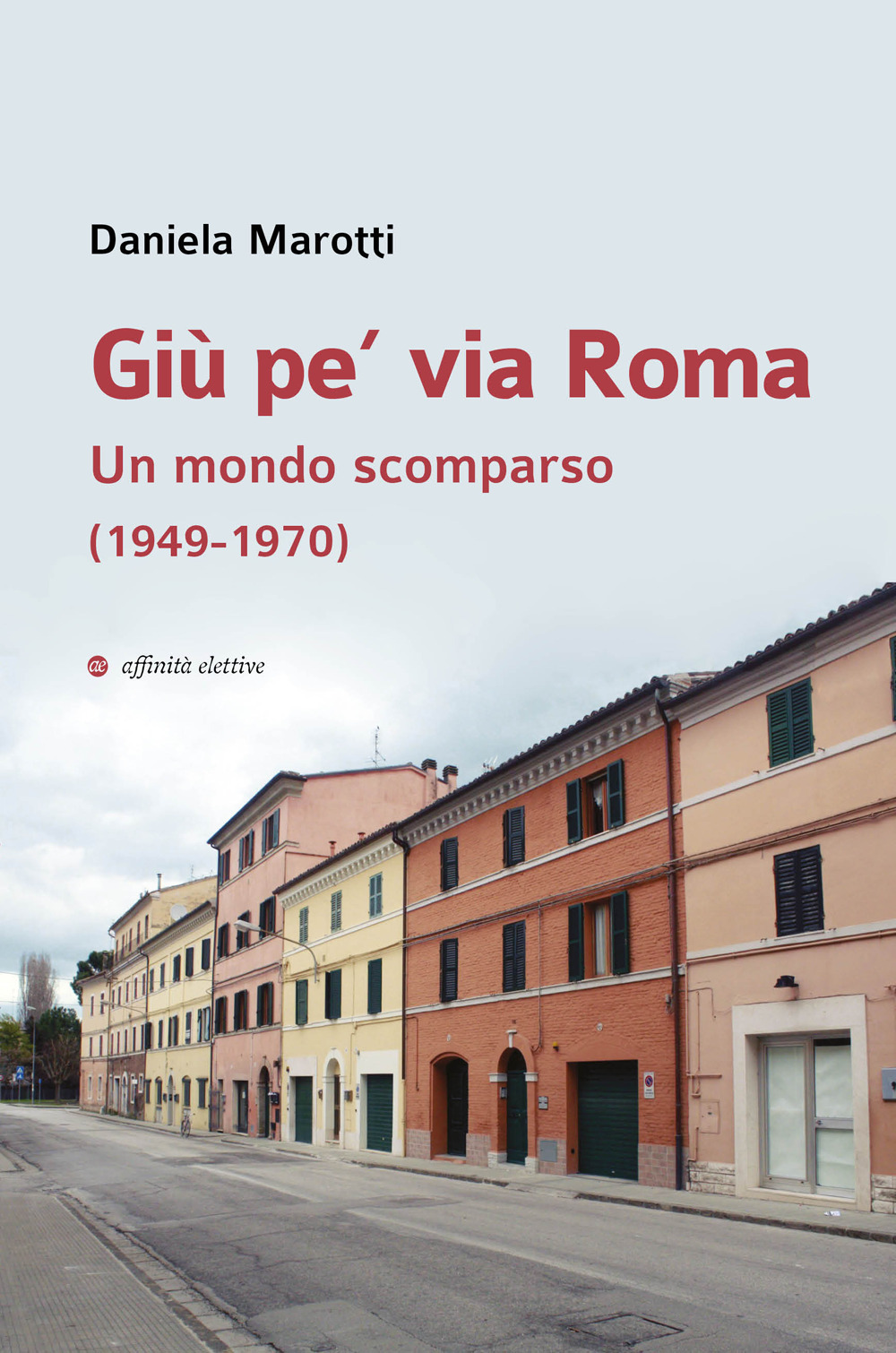 Giù pe’ via Roma. Un mondo scomparso (1949-1970)