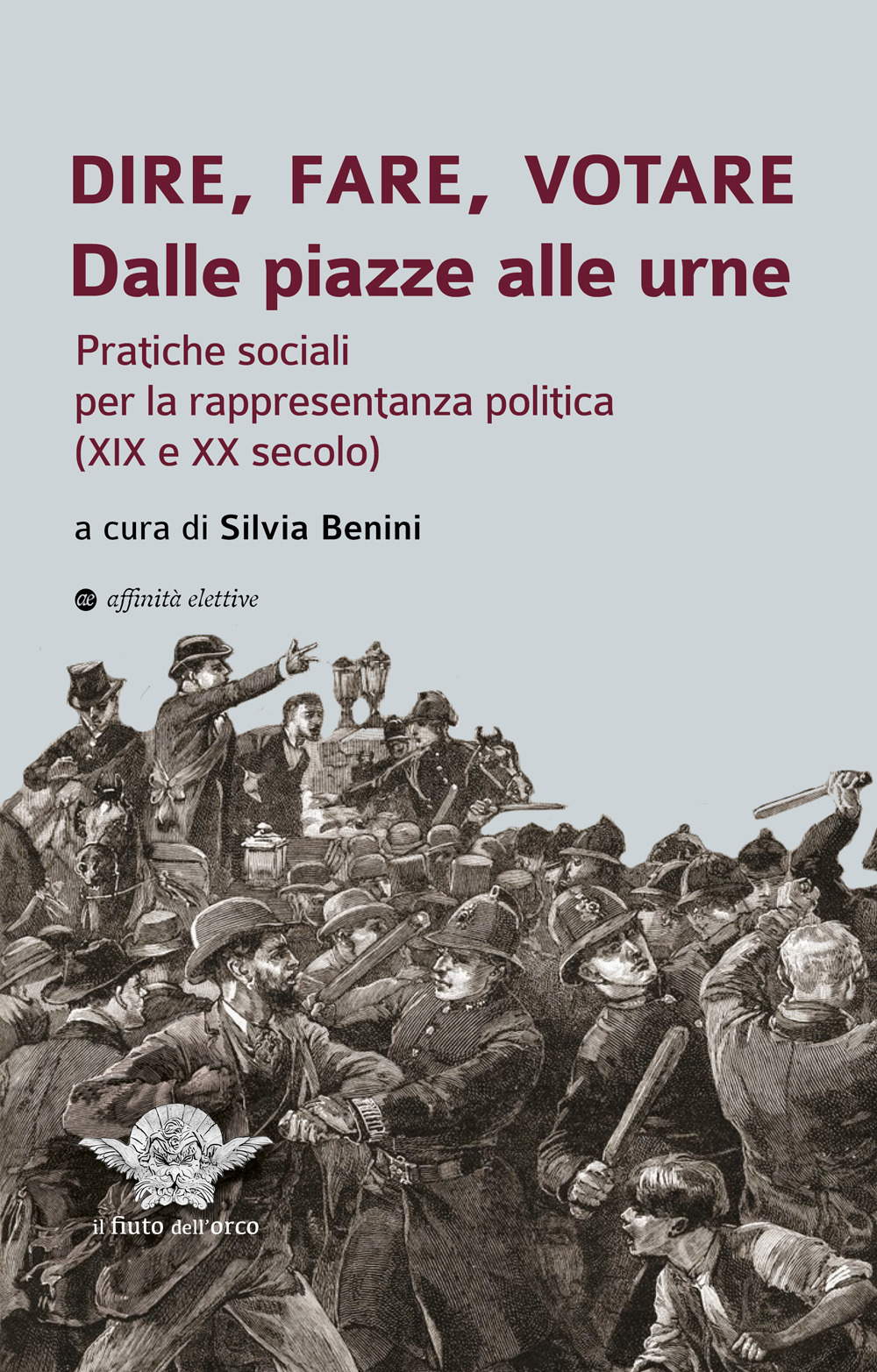 Dire, fare, votare. Dalle piazze alle urne. Pratiche sociali per la rappresentanza politica (XIX e XX secolo)