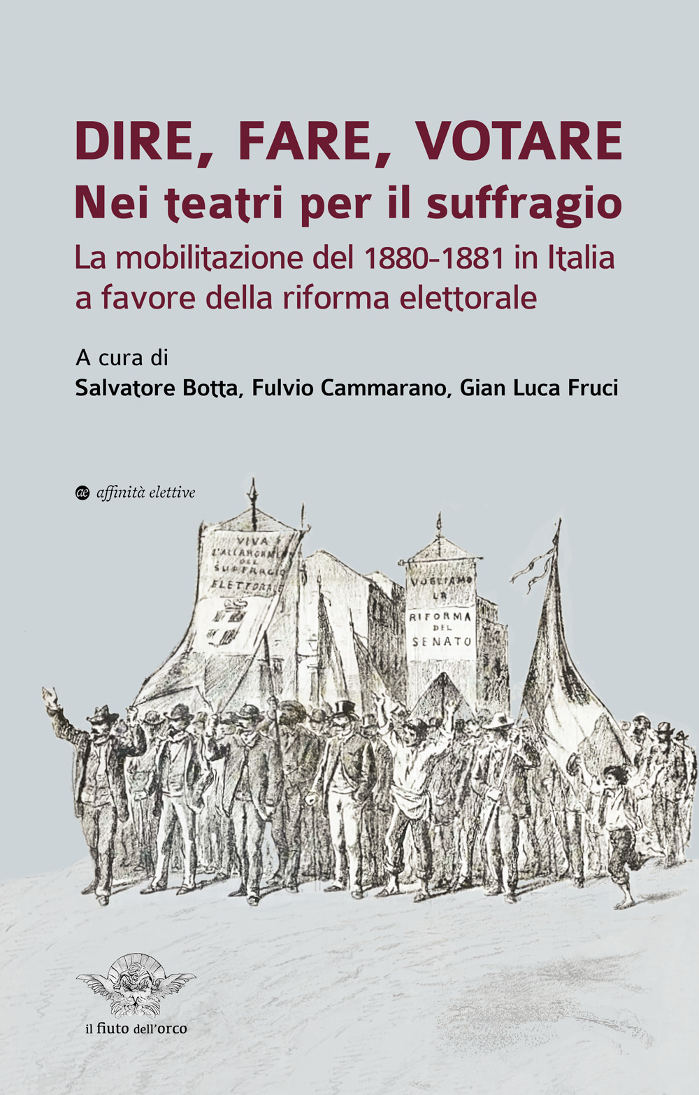 Dire, fare, votare. Nei teatri per il suffragio. La mobilitazione del 1880-1881 in Italia a favore della riforma elettorale