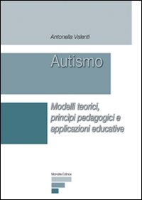 Autismo. Modelli teorici, principi pedagogici e applicazioni educative