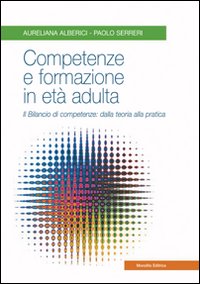 Competenze e formazione in età adulta. Il bilancio di competenze: dalla teoria alla pratica