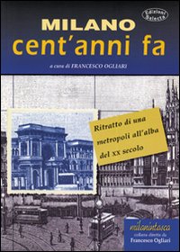 Milano cent'anni fa. Ritratto di una metropoli all'alba del XX secolo