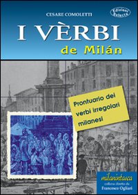 I vèrbi de Milán. Prontuario dei verbi irregolari milanesi