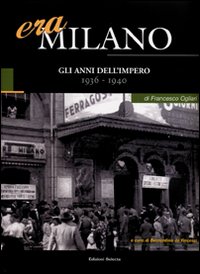 Era Milano. Vol. 4: Gli anni dell'Impero (1936-1940)