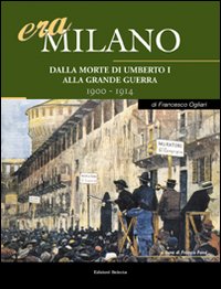Era Milano. Vol. 4: Dalla morte di Umberto I alla Grande Guerra (1900-1914)