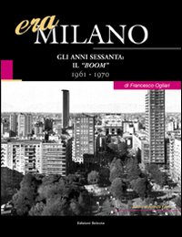 Era Milano. Vol. 8: Gli anni Sessanta: il «boom» (1961-1970)