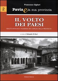 Pavia e la sua provincia. Vol. 2: Il volto dei paesi. Realtà antiche e moderne dei comuni della provincia