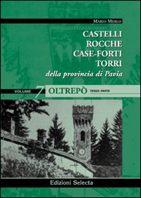 Castelli, rocche, case-forti, torri della provincia di Pavia vol. 5-7: Oltrepò