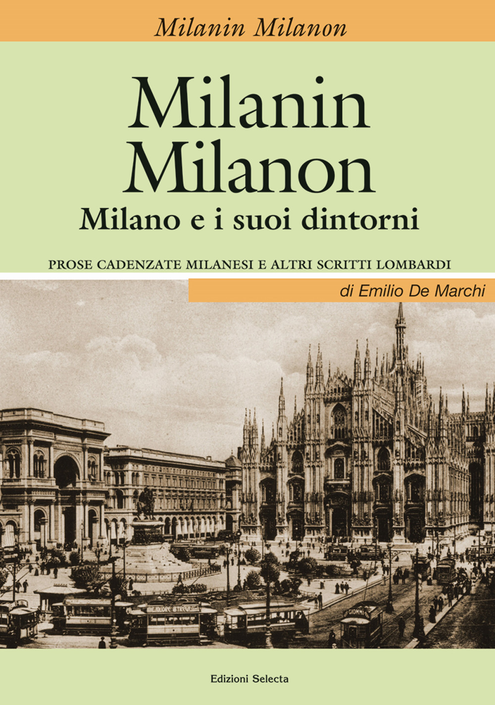 Milanin Milanon. Milano e i suoi dintorni. Prose cadenzate milanesi e altri scritti lombardi