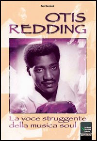 Otis Redding... la voce struggente della soul music