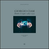 Giorgio Ciam. Dentro il sogno 1969-1995. Ediz. italiana e inglese