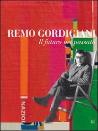 Remo Gordigiani. Il futuro nel passato
