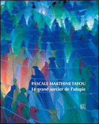 Pascale Marthine Tayou. Le grand sorcier de l'utopie