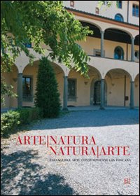 Arte-natura natura-arte. Paesaggio e arte contemporanea in Toscana