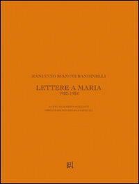 Ranuccio Bianchi Bandinelli. Lettere a Maria. 1922-1924