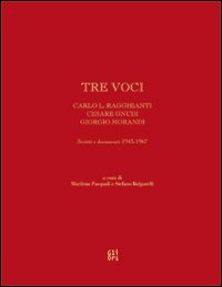 Tre voci. Carlo L. Ragghianti, Cesare Gnudi, Giorgio Morandi