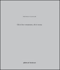 Pier Paolo Calzolari. Chi ti fece strumento, chi ti suona
