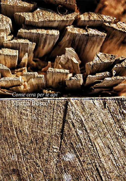 Come cera per le api. Mattia Bosco