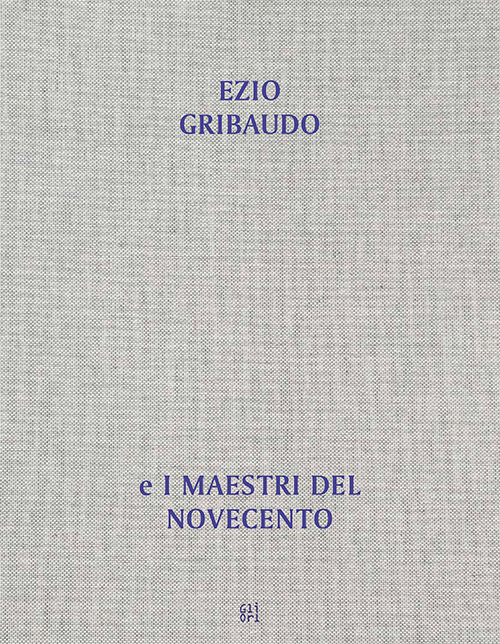 Dall'opera al libro, dal libro all'opera. Ezio Gribaudo e i maestri del Novecento