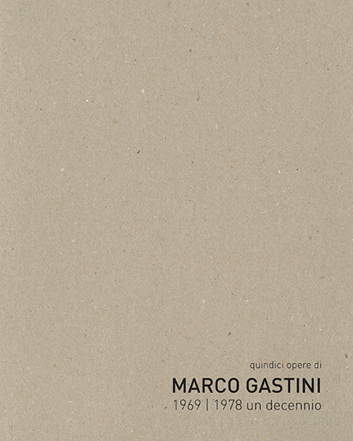 Quindici opere di Marco Gastini 1969-1978 un decennio