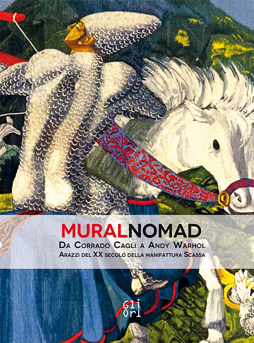 MuralNomad. Da Corrado Cagli a Andy Warhol. Arazzi del XX secolo della Manifattura Scassa. Catalogo della mostra (Caraglio, 30 marzo-17 giugno 2018)