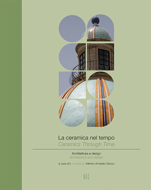 La ceramica nel tempo. Architettura e design-Ceramics through time. Architecture and design