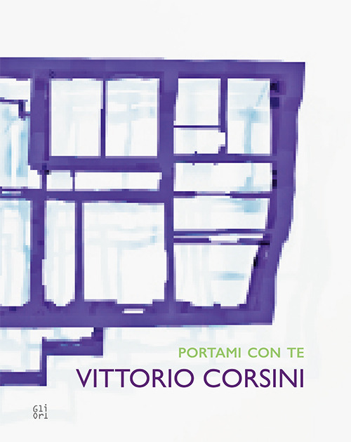Vittorio Corsini. Portami con te 1998-2019