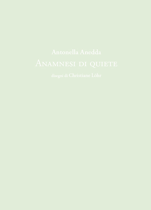 Antonella Anedda. Anamnesi di quiete
